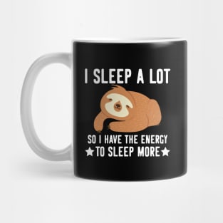 I sleep a lot  - funny cute sloth gifts Mug
